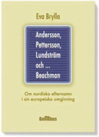 Andersson, Pettersson, Lundström och ... Beachman : om nordiska efternamn i sin europeiska omgivning
