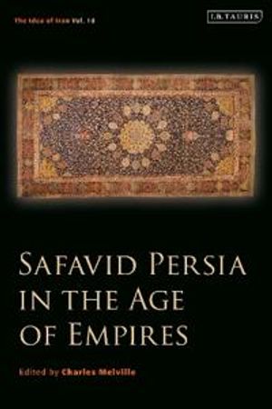 Safavid Persia in the Age of Empires