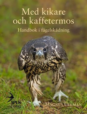 Med kikare och kaffetermos. Handbok i fågelskådning | 1:a upplagan