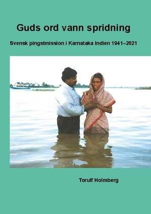 Guds ord vann spridning : Svensk pingstmission i Karnataka Indien 1941-2021 | 1:a upplagan