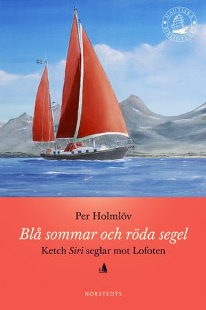 Blå sommar och röda segel : Ketch Siri seglar mot Lofoten | 1:a upplagan