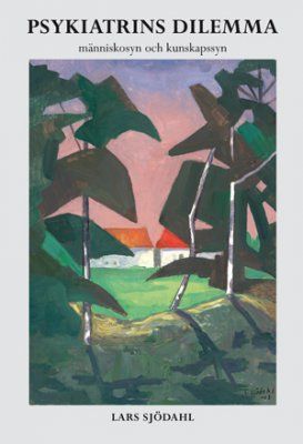 Psykiatrins dilemma : människosyn och kunskapssyn | 0:e upplagan