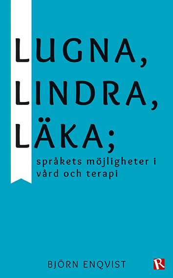 Lugna, lindra, läka : språkets möjligheter i vård och terapi | 0:e upplagan