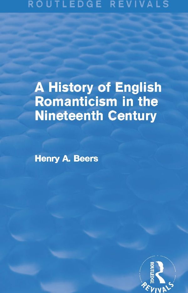 A History of English Romanticism in the Nineteenth Century (Routledge Revivals) | 1:a upplagan