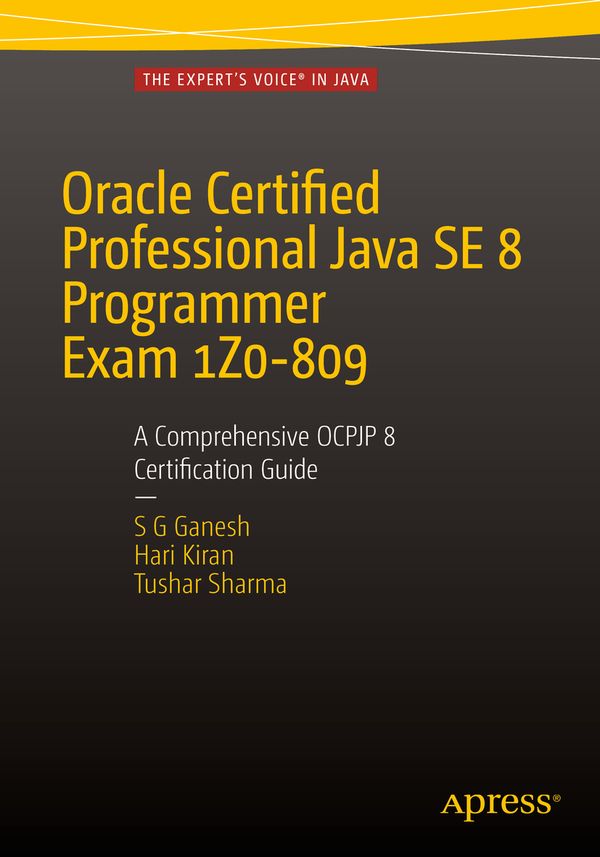 Oracle Certified Professional Java SE 8 Programmer Exam 1Z0-809: A Comprehensive OCPJP 8 Certification Guide | 2:a upplagan