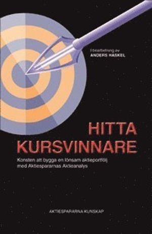 Hitta kursvinnare : konsten att bygga en lönsam aktieportfölj med Aktiespararnas Aktieanalys |  2:e upplagan