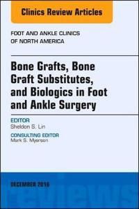 Bone grafts, bone graft substitutes, and biologics in foot and ankle surger | 0:e upplagan