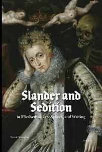 Slander and Sedition in Elizabethan Law, Speech, and Writing