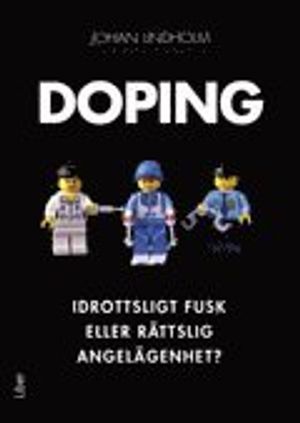 Doping : idrottsligt fusk eller rättslig angelägenhet? | 1:a upplagan