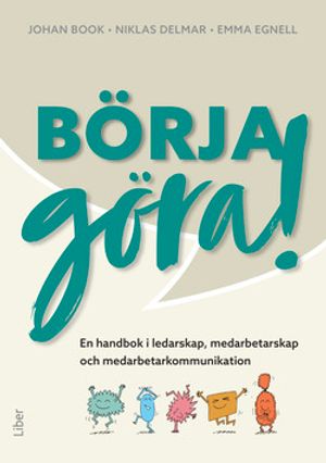 Börja göra – en handbok i ledarskap, medarbetarskap  och medarbetarkommunikation | 1:a upplagan