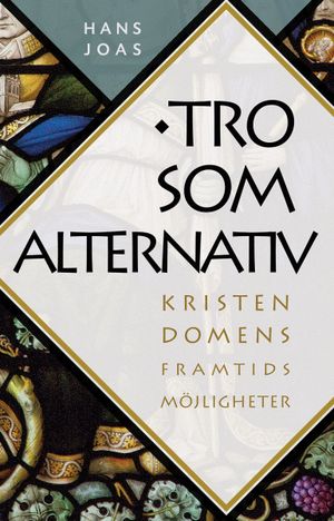 Tro som alternativ. Kristendomens framtidsutsikter