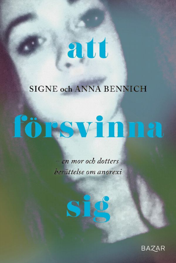 Svältfödd : En mor och dotters berättelse om anorexia | 0:e upplagan