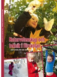 Naturvetenskap och teknik i förskolan - med utemiljön som inspiration | 1:a upplagan