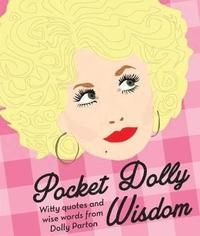 Pocket Dolly Wisdom - Witty Quotes and Wise Words From Dolly Parton