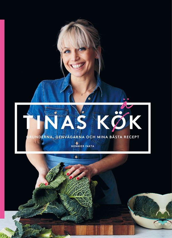 Tinas kök : grunderna, genvägarna och mina bästa recept | 0:e upplagan