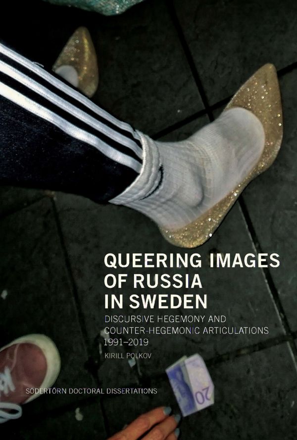 Queering Images of Russia in Sweden: Discursive hegemony and counter-hegemonic articulations 1991–2019 | 1:a upplagan