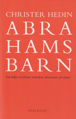 Abrahams barn, Vad skiljer och förenar judendom, kristendom och islam? | 4:e upplagan