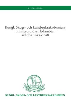 Kungl. Skogs- och Lantbruksakademiens minnesord över ledamöter avlidna 2017?2018 | 0:e upplagan