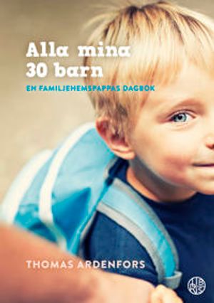 Alla min 30 barn - En familjehemspappas dagbok