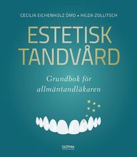 Estetisk tandvård : Grundbok för allmäntandläkaren | 1:a upplagan