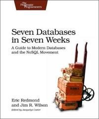 Seven Databases in Seven Weeks: A Guide to Modern Databases and the NoSQL Movement | 1:a upplagan