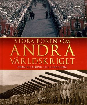 Stora boken om andra världskriget : Från blixtkrig till Hiroshima