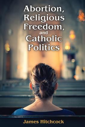 Abortion, Religious Freedom, and Catholic Politics | 1:a upplagan