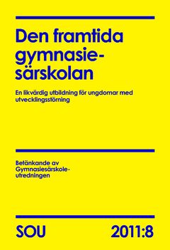 Den framtida gymnasiesärskolan (SOU 2011:8) : En likvärdig utbildning för ungdomar med utvecklingsstörning | 0:e upplagan