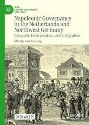 Napoleonic Governance in the Netherlands and Northwest Germany | 1:a upplagan