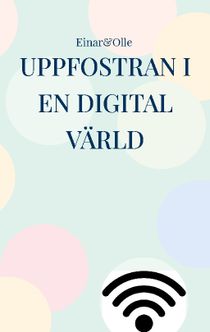 Uppfostran i en digital värld : Baserat på erfarenheter