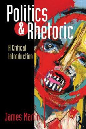 Politics and rhetoric - a critical introduction