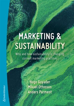 Marketing & Sustainability - Why and how sustainability is changing current marketing practices | 1:a upplagan