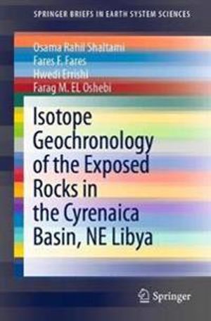 Isotope Geochronology of the Exposed Rocks in the Cyrenaica Basin, NE Libya | 1:a upplagan