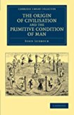 The Origin of Civilisation and the Primitive Condition of Man