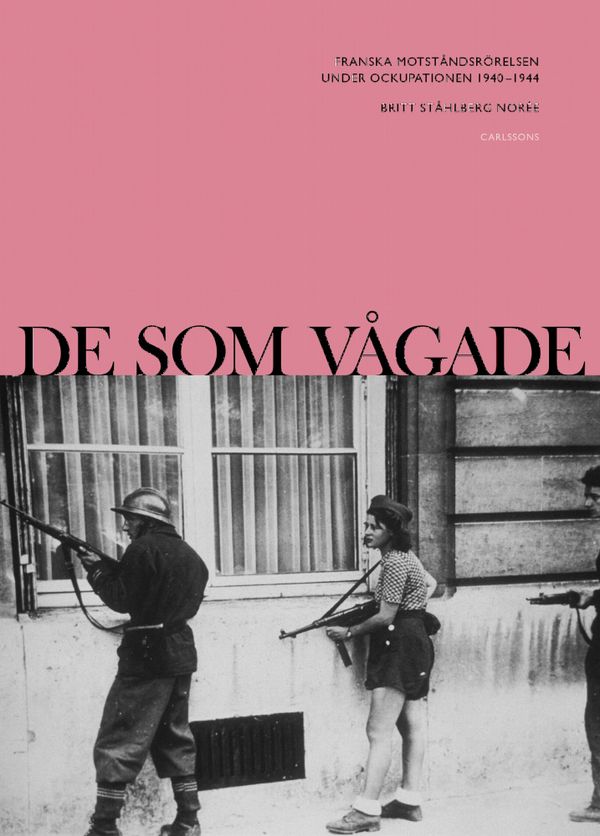 De som vågade : Motståndet i Paris under tyskockupationen 1940-1944 | 1:a upplagan