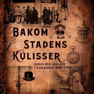 Bakom stadens kulisser: Genus och gränser i Stockholm 1800-2000 | 1:a upplagan