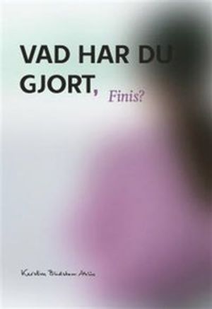 Vad har du gjort Finis?