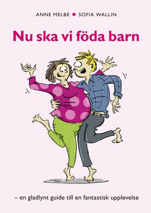 Nu ska vi föda barn : en gladlynt guide till en fantastik upplevelse