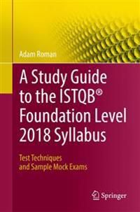 A Study Guide to the ISTQB (R) Foundation Level 2018 Syllabus | 0:e upplagan