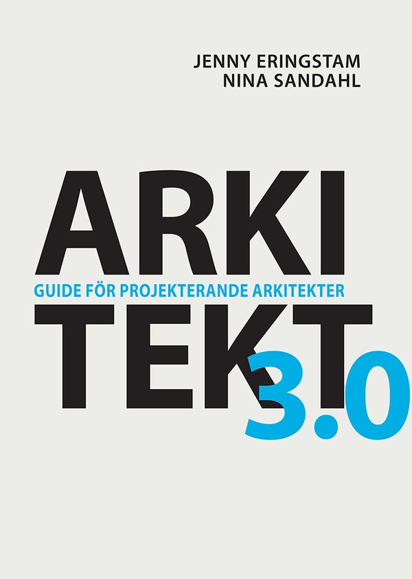 Arkitekt 3.0 : guide för projekterande arkitekter | 3:e upplagan