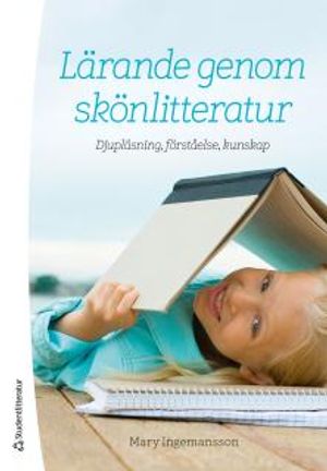 Lärande genom skönlitteratur - Djupläsning, förståelse, kunskap | 1:a upplagan