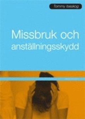 Missbruk och anställningsskydd : arbetsgivarens ansvar vid alkohol- och drogmissbruk | 3:e upplagan