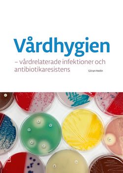 Vårdhygien - vårdrelaterade infektioner och antibiotikaresistens | 1:a upplagan