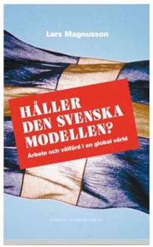 Håller den svenska modellen? : arbete och välfärd i en globaliserad värld | 1:a upplagan