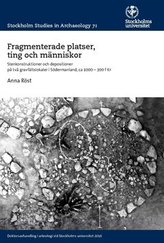 Fragmenterade platser, ting och människor : Stenkonstruktioner och depositioner på två gravfältslokaler i Södermanland ca 1000–3 | 0:e upplagan