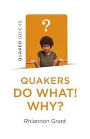 Quaker Quicks – Quakers Do What! Why?