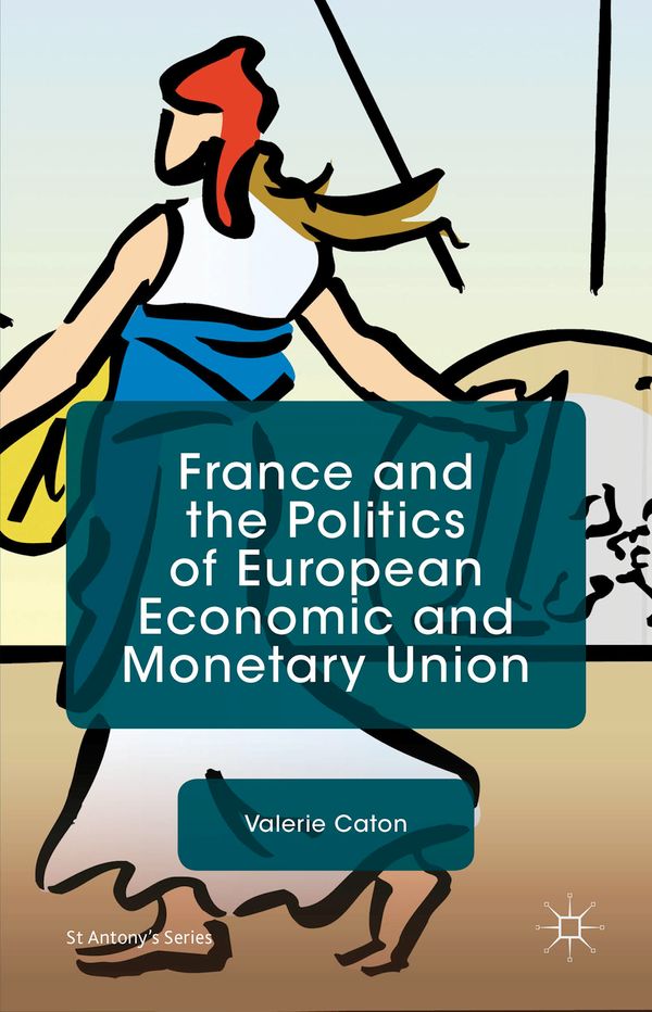 France and the Politics of European Economic and Monetary Union | 1:a upplagan