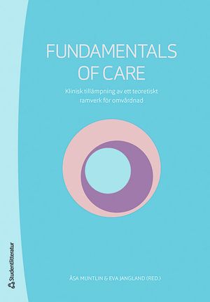 Fundamentals of care - Klinisk tillämpning av ett teoretiskt ramverk för omvårdnad | 1:a upplagan