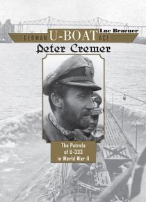 German u-boat ace peter cremer - the patrols of u-333 in world war ii