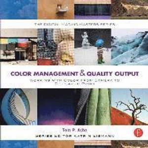 Color Management & Quality Output: Working with Color from Camera to Display to Print | 1:a upplagan